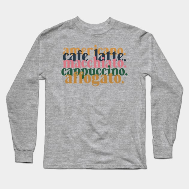 Coffee Lover - Americano Cafe Latte Macchiato Cappuccino Affogato Long Sleeve T-Shirt by girlgetstarted